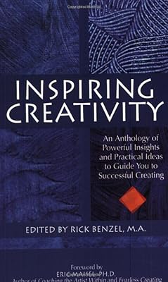 Inspiring Creativity: An Anthology of Powerful Insights and Practical Ideas to Guide You to Successful Creating