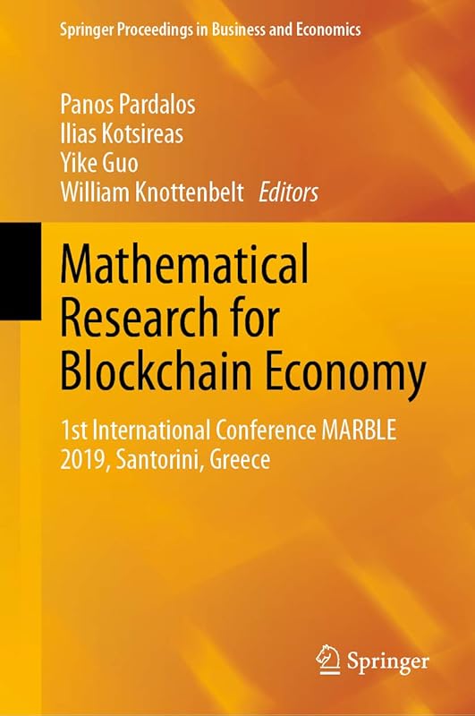 Mathematical Research for Blockchain Economy: 1st International Conference MARBLE 2019, Santorini, Greece (Springer Proceedings in Business and Economics) by Panos Pardalos