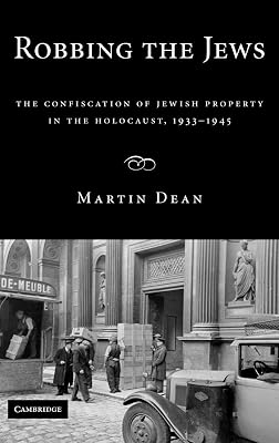 Robbing the Jews: The Confiscation of Jewish Property in the Holocaust, 1933–1945