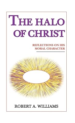 The Halo of Christ: Reflections on His Moral Character