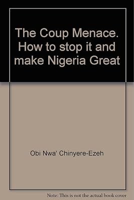 The Coup Menace. How to stop it and make Nigeria Great