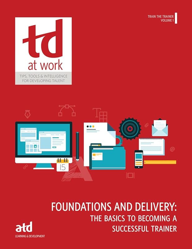 Train the Trainer, Volume 1: Foundations and Delivery by ATD Press