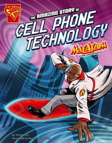 The Amazing Story of Cell Phone Technology: Max Axiom STEM Adventures by Tammy Enz