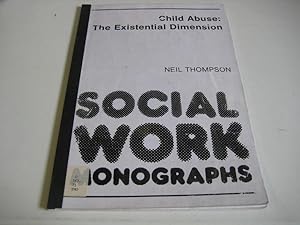 Child Abuse: An Existential Dimension (Social Work Monographs) by Neil Thompson