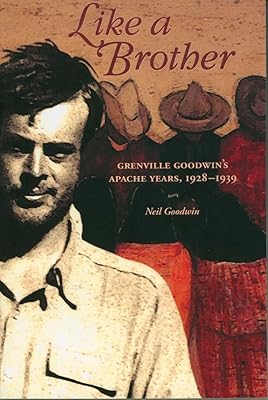 Like a Brother: Grenville Goodwin’s Apache Years, 1928-1939 (Southwest Center Series)