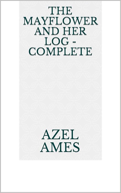 The Mayflower and Her Log - Complete by Azel Ames