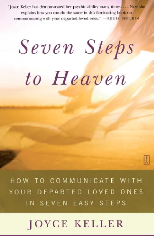Seven Steps to Heaven: How to Communicate with Your Departed Loved Ones in Seven Easy Steps by Joyce Keller