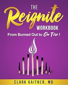 The Reignite Workbook: From Burned Out to On Fire! by Dr. Clark Gaither