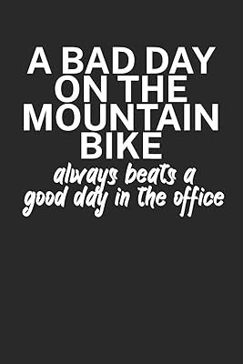 A bad day on the mountain bike always beats a good day in the office: Mountainbike Logbuch/Tourbuch für Mountainbiker mit Spruch. 120 Seiten. Perfektes Geschenk.