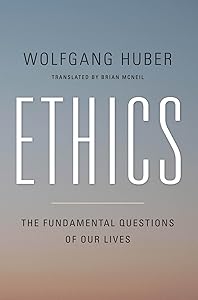 Ethics: The Fundamental Questions of Our Lives by Wolfgang Huber