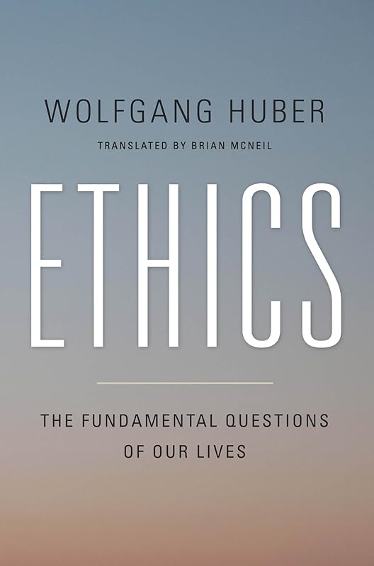 Ethics: The Fundamental Questions of Our Lives by Wolfgang Huber