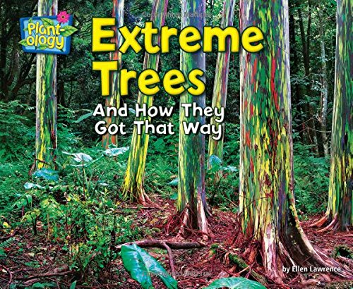 Extreme Trees: And How They Got That Way by Ellen Lawrence