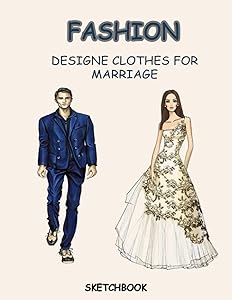 DESIGNE CLOTHES FOR MARRIAGE: Sketchbook for designing clothes for different body types, men, women and children, (plus size and slim). For artists and fashion lovers by ACHRAF ROUDANI