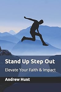 Stand Up Step Out: Elevate Your Faith & Impact by Andrew Hunt