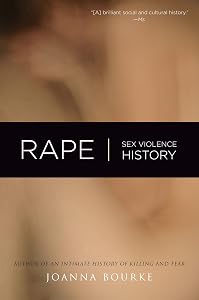 Rape: Sex, Violence, History by Joanna Bourke