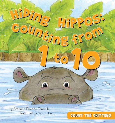 Hiding Hippos: Counting from 1 to 10 (Count the Critters) by Amanda Doering Tourville