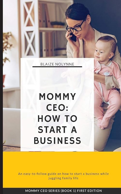 Mommy CEO: How to Start a Business by Blaize Nolynne