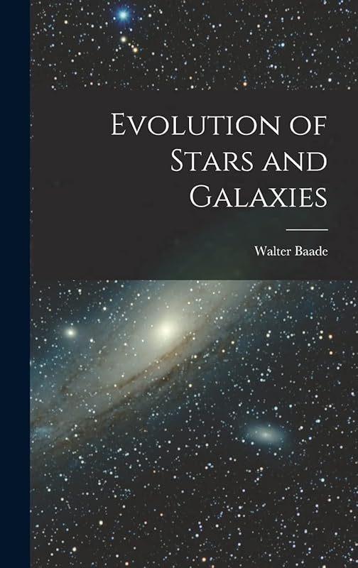Evolution of Stars and Galaxies by Walter 1893-1960 Baade