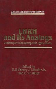 LHRH and Its Analogs: Contraceptive and Therapeutic Applications (Advances in Reproductive Health Care) by B.H. Vickery