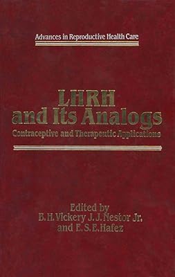 LHRH and Its Analogs: Contraceptive and Therapeutic Applications (Advances in Reproductive Health Care)
