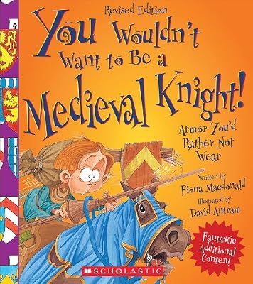 You Wouldn't Want to Be a Medieval Knight!: Armor You'd Rather Not Wear