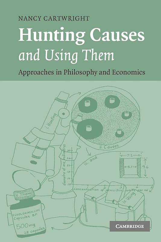 Hunting Causes and Using Them: Approaches in Philosophy and Economics by Nancy Cartwright