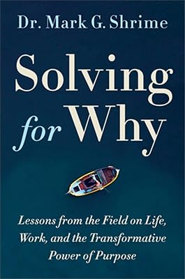 Solving for Why: A Surgeon's Journey to Discover the Transformative Power of Purpose