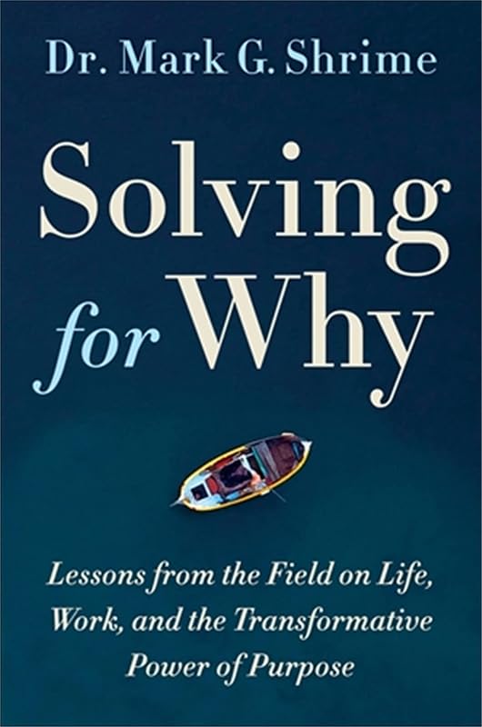 Solving for Why: A Surgeon's Journey to Discover the Transformative Power of Purpose by Dr. Mark Shrime