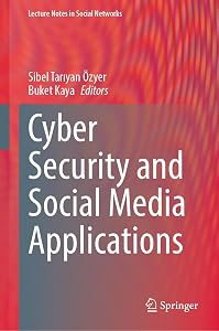 Cyber Security and Social Media Applications (Lecture Notes in Social Networks) by Sibel Tarıyan Özyer
