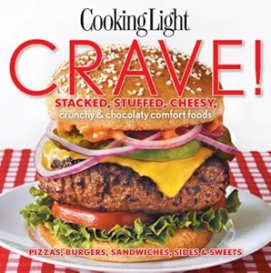 Cooking Light Crave!: Stacked, stuffed, cheesy, crunchy &amp; chocolaty comfort foods by Cooking Light