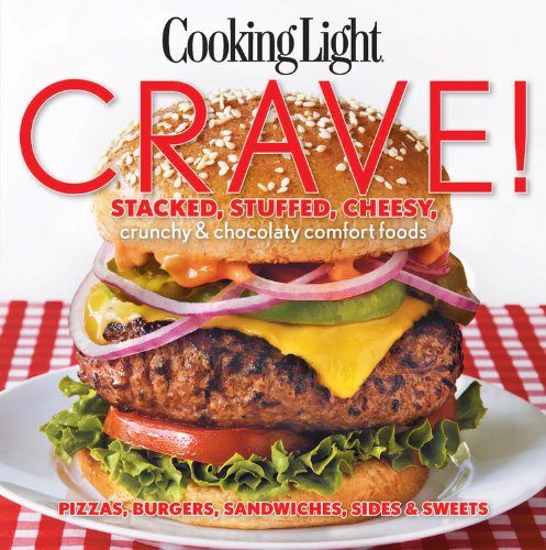 Cooking Light Crave!: Stacked, stuffed, cheesy, crunchy &amp; chocolaty comfort foods by Cooking Light