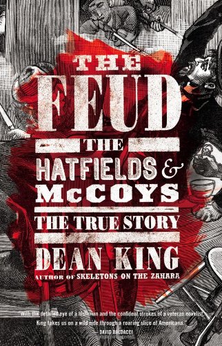 The Feud: The Hatfields and McCoys: The True Story by Dean King
