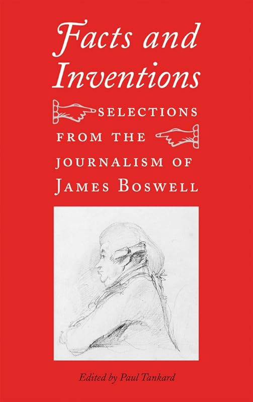 Facts and Inventions: Selections from the Journalism of James Boswell by James Boswell