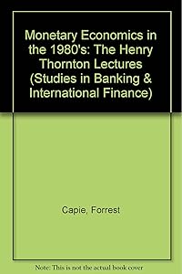 Monetary Economics in the 1980s: The Henry Thornton Lectures, Numbers 1-8