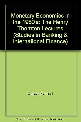 Monetary Economics in the 1980s: The Henry Thornton Lectures, Numbers 1-8