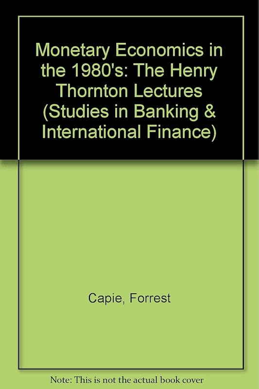 Monetary Economics in the 1980s: The Henry Thornton Lectures, Numbers 1-8 by Forrest Capie