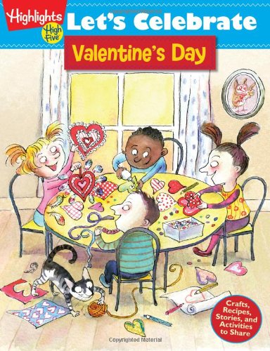 Let's Celebrate Valentine's Day: Crafts, Recipes, Stories, and Activities to Share by Highlights for Children 				  						  					 		 			  					  		                  	                   		                  			(Compiler)