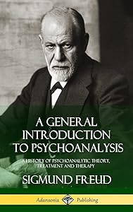 A General Introduction to Psychoanalysis: A History of Psychoanalytic Theory, Treatment and Therapy (Hardcover)