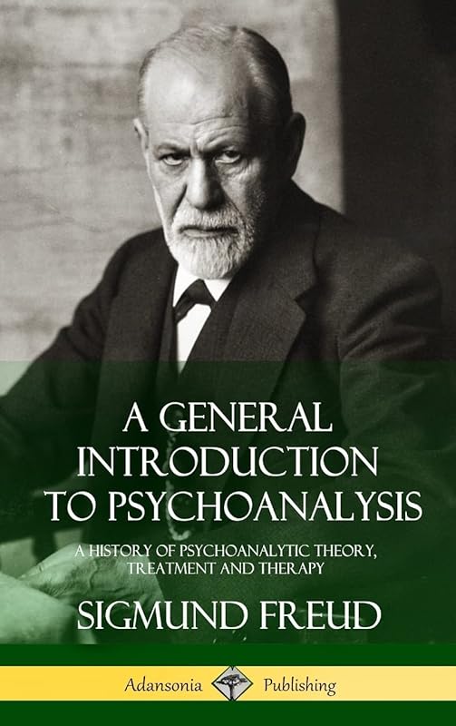 A General Introduction to Psychoanalysis: A History of Psychoanalytic Theory, Treatment and Therapy (Hardcover) by Sigmund Freud