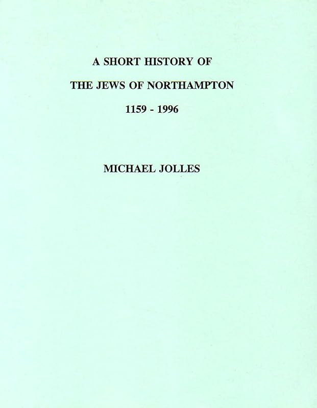 Short History of the Jews of Northampton, 1159-1996 by Michael Jolles