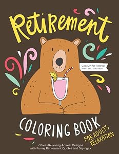 Retirement Coloring Book: A Hilarious Fun Coloring Gag Gift Book for Retired Men, Women & Adults Relaxation with Stress Relieving Animal Designs and Funny Retirement Quotes by Catty Press