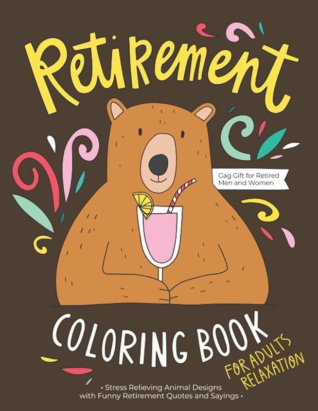 Retirement Coloring Book: A Hilarious Fun Coloring Gag Gift Book for Retired Men, Women & Adults Relaxation with Stress Relieving Animal Designs and Funny Retirement Quotes by Catty Press