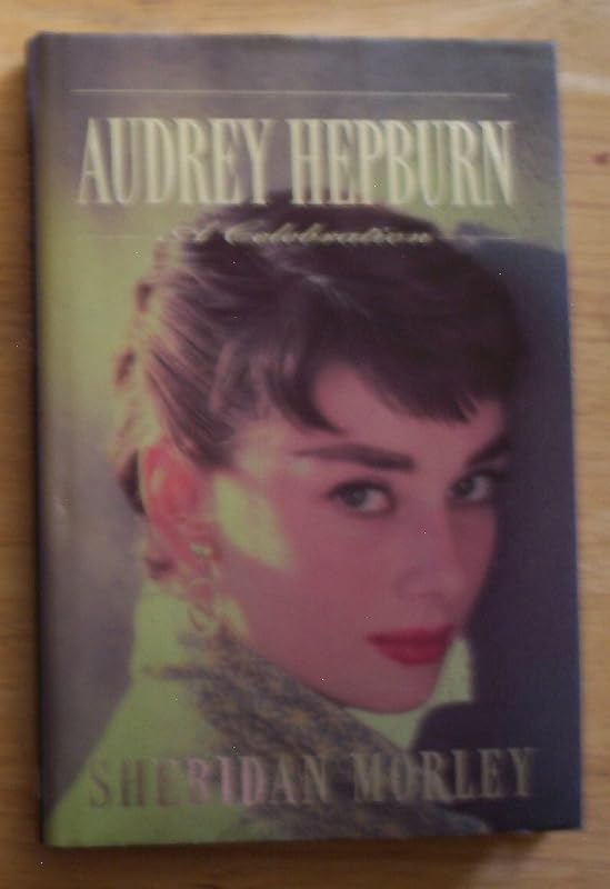 Audrey Hepburn: A Celebration by Sheridan Morley