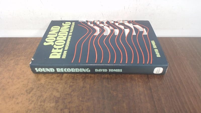 Good Sound Recording: From Microphone to Master Tape by David Tombs