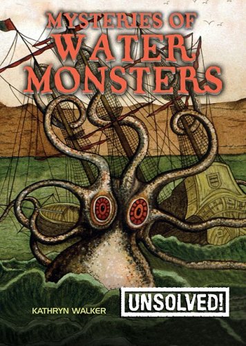 Mysteries of Water Monsters (Unsolved!) by Kathryn Walker