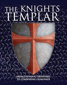 The Knights Templar: From Catholic Crusaders to Conspiring Criminals by Michael Kerrigan