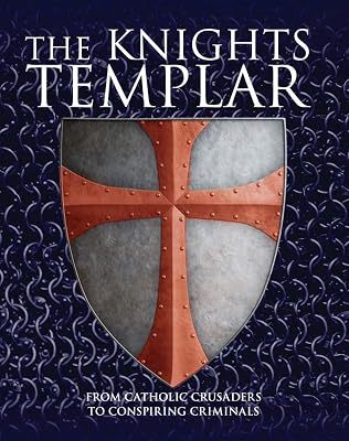 The Knights Templar: From Catholic Crusaders to Conspiring Criminals