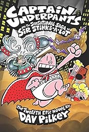 Captain Underpants and the Sensational Saga of Sir Stinks-A-Lot (Captain Underpants #12)