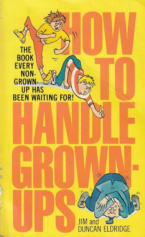 How to Handle Grown-Ups by Duncan Eldridge