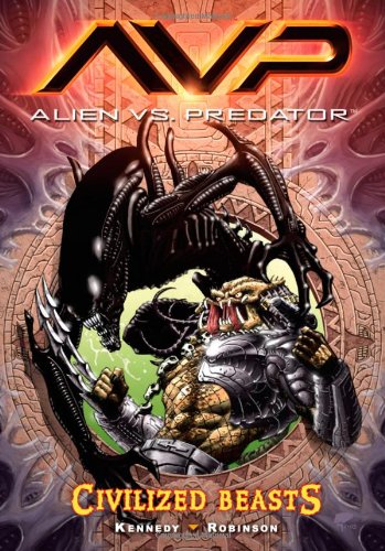 Aliens Vs. Predator Volume 2: Civilized Beasts by Mike Kennedy